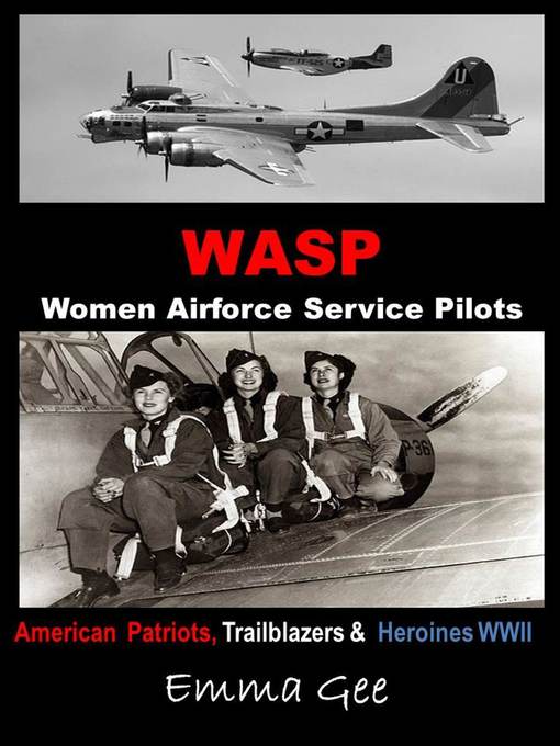 Title details for WASP-Women Airforce Service Pilots-American Patriots, Trailblazers & Heroines WWII by Emma Gee - Available